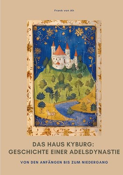 Das Haus Kyburg: Geschichte einer Adelsdynastie: Von den Anf?ngen bis zum Niedergang Das Haus Kyburg: Geschichte einer Adelsdynastie: Von den Anf?ngen bis zum Niedergang
