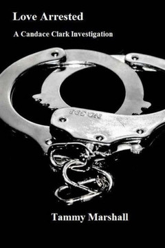 Love Arrested: A Candace Clark Investigation Vol. 1