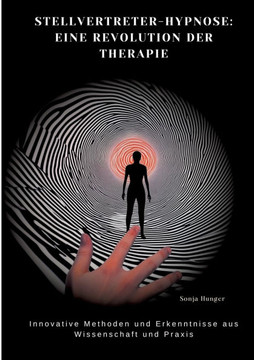 Stellvertreter-Hypnose: Eine Revolution der Therapie: Innovative Methoden und Erkenntnisse aus Wissenschaft und Praxis