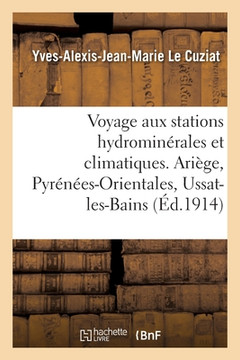 Société D'Hydrologie Et De Climatologie De Bordeaux Et Du Sud-Ouest. Voyage D'Étude Aux Stations: Hydrominérales Et Climatiques, Septembre 1913. ... Ussat-Les-Bains (French Edition)