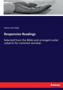 Responsive Readings: Selected from the Bible and arranged under subjects for common worship