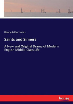 Saints and Sinners: A New and Original Drama of Modern English Middle-Class Life