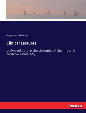 Clinical Lectures: delivered before the students of the Imperial Moscow university