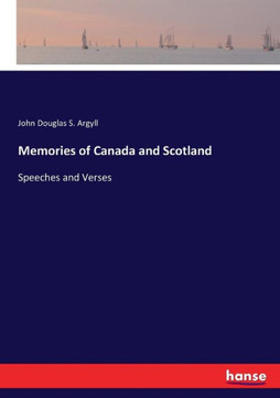 Memories of Canada and Scotland: Speeches and Verses