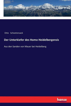 Der Unterkiefer des Homo Heidelbergensis: Aus den Sanden von Mauer bei Heidelberg