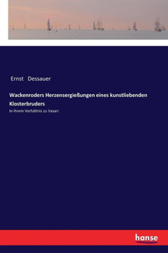 Wackenroders Herzensergie?ungen eines kunstliebenden Klosterbruders: In ihrem Verh?ltnis zu Vasari