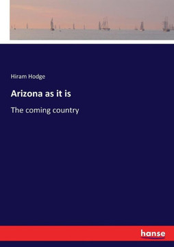 Arizona as it is: The coming country