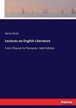 Lectures on English Literature: From Chaucer to Tennyson. Sixth Edition