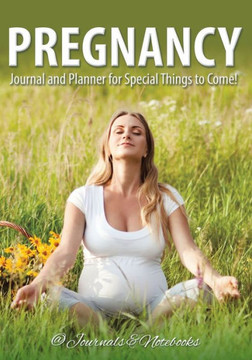 Pregnancy Journal And Planner For Special Things To Come!