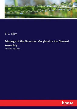 Message of the Governor Maryland to the General Assembly: in Extra Session