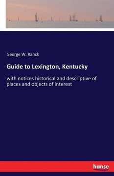 Guide to Lexington, Kentucky: with notices historical and descriptive of places and objects of interest
