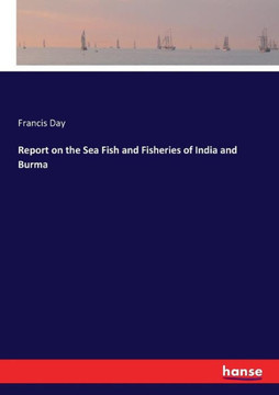 Report on the Sea Fish and Fisheries of India and Burma Report on the Sea Fish and Fisheries of India and Burma
