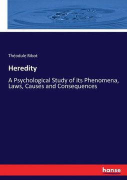 Heredity: A Psychological Study of its Phenomena, Laws, Causes and Consequences