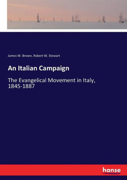 An Italian Campaign: The Evangelical Movement in Italy, 1845-1887