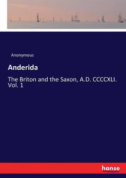 Anderida: The Briton and the Saxon, A.D. CCCCXLI. Vol. 1
