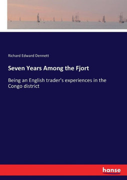 Seven Years Among the Fjort: Being an English trader's experiences in the Congo district