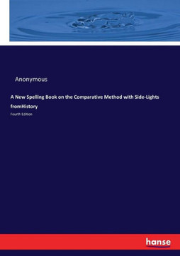A New Spelling Book on the Comparative Method with Side-Lights fromHistory: Fourth Edition