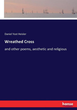 Wreathed Cross: and other poems, aesthetic and religious