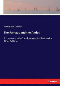 The Pampas and the Andes: A thousand miles' walk across South America. Third Edition