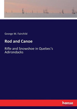 Rod and Canoe: Rifle and Snowshoe in Quebec's Adirondacks