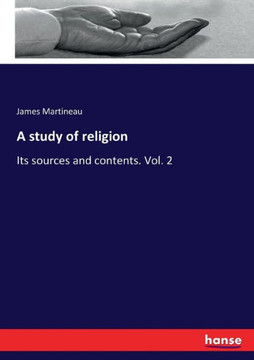 A study of religion: Its sources and contents. Vol. 2