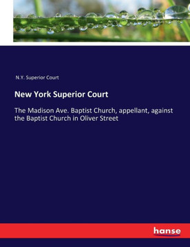 New York Superior Court: The Madison Ave. Baptist Church, appellant, against the Baptist Church in Oliver Street