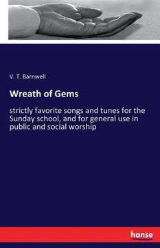 Wreath of Gems: strictly favorite songs and tunes for the Sunday school, and for general use in public and social worship