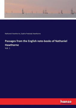 Passages from the English note-books of Nathaniel Hawthorne: Vol. 1