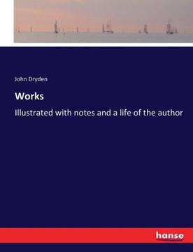Works: Illustrated with notes and a life of the author