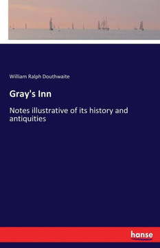 Gray's Inn: Notes illustrative of its history and antiquities
