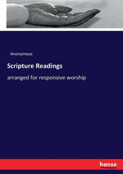 Scripture Readings: arranged for responsive worship