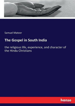 The Gospel in South India: the religious life, experience, and character of the Hindu Christians