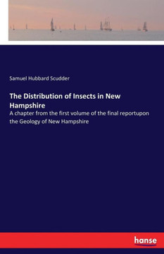 The Distribution of Insects in New Hampshire: A chapter from the first volume of the final reportupon the Geology of New Hampshire