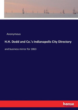 H.H. Dodd and Co.'s Indianapolis City Directory: and business mirror for 1863