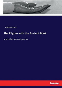The Pilgrim with the Ancient Book: and other sacred poems
