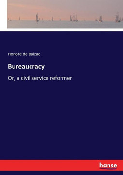 Bureaucracy: Or, a civil service reformer