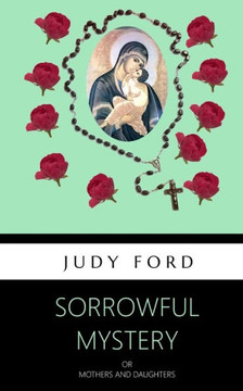 Sorrowful Mystery : Mothers And Daughters Sorrowful Mystery : Mothers And Daughters