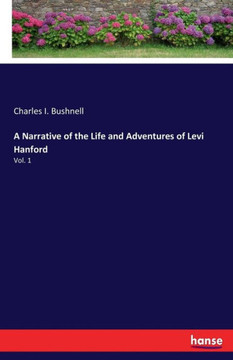 A Narrative of the Life and Adventures of Levi Hanford: Vol. 1