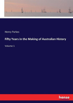 Fifty Years in the Making of Australian History: Volume 1