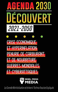 L'Agenda 2030 D??Couvert (2021-2050): Crise ?Ëconomique Et Hyperinflation, P??Nurie De Carburant Et De Nourriture, Guerres Mondiales Et Cyberattaques (La ... Expliqu??S) (Truth Anonymous) (French Edition)