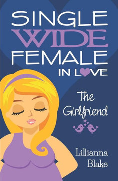 The Girlfriend (Single Wide Female In Love, Book 2) The Girlfriend (Single Wide Female In Love, Book 2)