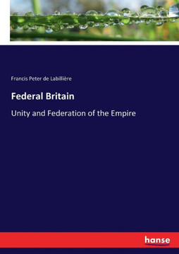 Federal Britain: Unity and Federation of the Empire
