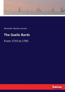 The Gaelic Bards: From 1715 to 1765