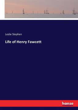 Life of Henry Fawcett