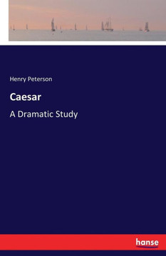 Caesar: A Dramatic Study