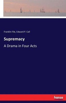 Supremacy: A Drama in Four Acts Supremacy: A Drama in Four Acts