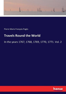 Travels Round the World: In the years 1767, 1768, 1769, 1770, 1771. Vol. 2