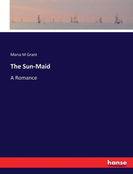 The Sun-Maid: A Romance