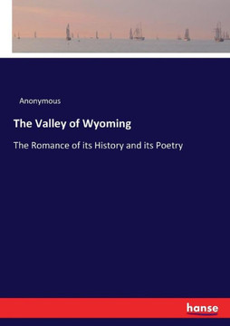 The Valley of Wyoming: The Romance of its History and its Poetry