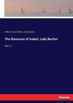 The Romance of Isabel, Lady Burton: Vol. 1
